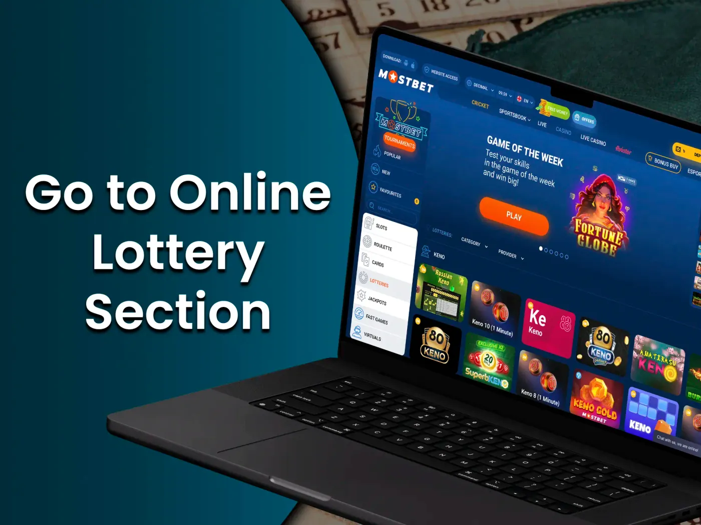 Open the casino tab and choose the lottery game that suits you.